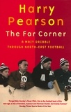 Harry Pearson - The Far Corner - A Mazy Dribble Through North-East Football.