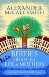 Alexander McCall Smith - Bertie's Guide to Life and Mothers.