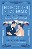 F. Scott Fitzgerald et Sarah Churchwell - Forgotten Fitzgerald - Echoes of a Lost America.