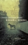 Bohumil Hrabal - Closely Observed Trains.