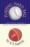 E.T. Smith - Playing Hard Ball - County Cricket and Big League Baseball.