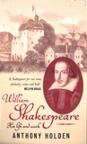 Anthony Holden - William Shakespeare - His Life and Work.