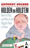 Anthony Holden - Holden On Hold'em - How to Play and Win at the Biggest Deal in Town.
