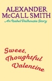 Alexander McCall Smith - Sweet, Thoughtful Valentine - An Isabel Dalhousie story.