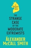 Alexander McCall Smith - The Strange Case of the Moderate Extremists.