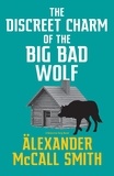 Alexander McCall Smith - The Discreet Charm of the Big Bad Wolf.