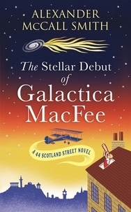 Alexander McCall Smith et Alexander McCall Smith - The Stellar Debut of Galactica MacFee.