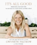 It's All Good - Delicious, Easy Recipes That Will Make You Look Good and Feel Great.