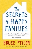 Bruce Feiler - The Secrets of Happy Families - Improve Your Mornings, Rethink Family Dinner, Fight Smarter, Go Out and Play and Much More.