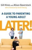Gill Hines et Alison Baverstock - Later! - A guide to parenting a young adult.