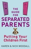 Karen Woodall et Nick Woodall - The Guide For Separated Parents - Putting children first.