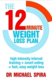 Michael Spira - The 12-Minute Weight-Loss Plan - High intensity interval training + smart eating = fast, easy weight loss.