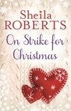Sheila Roberts - On Strike for Christmas.
