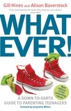 Gill Hines et Alison Baverstock - Whatever! - A down-to-earth guide to parenting teenagers.