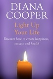Diana Cooper - Light Up Your Life - Discover How To Create Happiness, Success And Health.