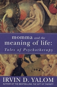 Irvin Yalom - Momma And The Meaning Of Life - Tales of Psychotherapy.