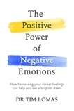 Tim Lomas - The Positive Power of Negative Emotions - How harnessing your darker feelings can help you see a brighter dawn.