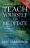 Eric Harrison - Teach Yourself To Meditate - Over 20 simple exercises for peace, health &amp; clarity of mind.