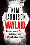 Kim Harrison - Waylaid - A Hollows and Peri Reed novella.