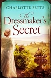 Charlotte Betts - The Dressmaker's Secret - A gorgeously evocative historical romance.