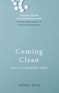 Cathryn Kemp - Coming Clean - Diary of a Painkiller Addict.