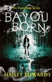 Hailey Edwards - Bayou Born.