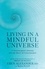 Eben Alexander et Karen Newell - Living in a Mindful Universe - A Neurosurgeon's Journey into the Heart of Consciousness.
