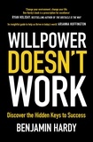 Benjamin Hardy - Willpower Doesn't Work - Discover the Hidden Keys to Success.
