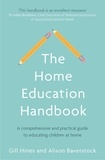 Gill Hines et Alison Baverstock - The Home Education Handbook - A comprehensive and practical guide to educating children at home.