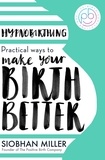 Siobhan Miller - Hypnobirthing - Practical Ways to Make Your Birth Better.