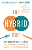 Patrick Holford et Jerome Burne - The Hybrid Diet - Your body thrives on two fuels - discover how to boost your energy and get leaner and healthier by alternating fats and carbs.
