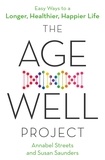 Annabel Streets et Susan Saunders - The Age-Well Project - Easy Ways to a Longer, Healthier, Happier Life.