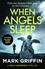 Mark Griffin - When Angels Sleep - A heart-racing, twisty serial killer thriller.