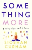 Siobhan Curham - Something More - A Spiritual Misfit's Search for Meaning.