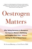 Avrum Bluming et Carol Tavris PhD - Oestrogen Matters - Why Taking Hormones in Menopause Can Improve Women's Well-Being and Lengthen Their Lives - Without Raising the Risk of Breast Cancer.