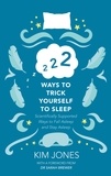 Kim Jones et Sarah Brewer - 222 Ways to Trick Yourself to Sleep - Scientifically Supported Ways to Fall Asleep and Stay Asleep.