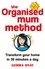 Gemma Bray - The Organised Mum Method - Transform your home in 30 minutes a day.