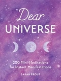 Sarah Prout - Dear Universe - 200 Mini Meditations for Instant Manifestations.