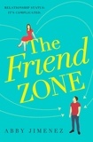 Abby Jimenez - The Friend Zone: the most hilarious and heartbreaking romantic comedy.