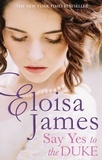 Eloisa James - Say Yes to the Duke - a brand new irresistible romance to sweep you away this summer.