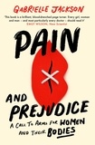 Gabrielle Jackson - Pain and Prejudice - A call to arms for women and their bodies.