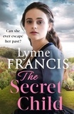 Lynne Francis - The Secret Child - an emotional and gripping historical saga.