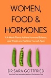 Sara Gottfried - Women, Food and Hormones - A 4-Week Plan to Achieve Hormonal Balance, Lose Weight and Feel Like Yourself Again.