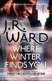 J. R. Ward - Where Winter Finds You - a Black Dagger Brotherhood novel.