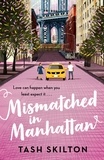 Tash Skilton - Mismatched in Manhattan - the perfect feel-good romantic comedy for 2021.