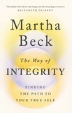 Martha Beck - The Way of Integrity - Finding the path to your true self.