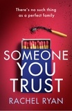 Rachel Ryan - Someone You Trust - A gripping, emotional thriller with a jaw-dropping twist.