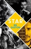 BB Easton - Star - by the bestselling author of Sex/Life: 44 chapters about 4 men.