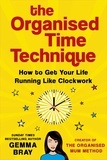 Gemma Bray - The Organised Time Technique - How to Get Your Life Running Like Clockwork.