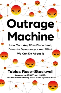 Tobias Rose-Stockwell - Outrage Machine - How Tech Amplifies Discontent, Disrupts Democracy – and What We Can Do About It.